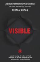 Visible: Learn to leverage the online world with no bullshit, so you stop struggling and start getting a return on your investment