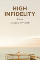 High Infidelity: A Novel by Shelley Davidow