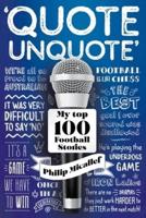 Quote, Unquote : My Top 100 Football Stories