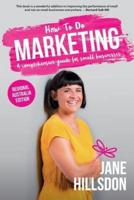 How To Do Marketing: A comprehensive guide for small business (Regional Australia Edition)
