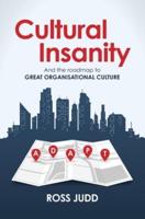 Cultural Insanity: And the roadmap to Great Organisational Culture