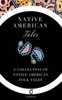 Native American Tales: A Collection of Native American Folk Tales