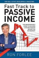 Fast Track to Passive Income : The indispensable guide to building a secure passive income for retirement