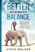 Better Business Balance: How to work smarter and find time to enjoy other things in life