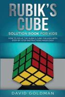Rubik's Cube Solution Book For Kids: How to Solve the Rubik's Cube for Kids with Step-by-Step Instructions Made Easy