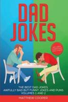 Dad Jokes: The Best Dad Jokes, Awfully Bad but Funny Jokes and Puns Volumes 1 And 2
