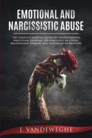 Emotional and Narcissistic Abuse: The Complete Survival Guide to Understanding Narcissism, Escaping the Narcissist in a Toxic Relationship Forever, and Your Road to Recovery