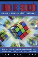 Libro de Solución Del Cubo de Rubik para Niños y Principiantes: Aprende Cómo Resolver el Cubo de Rubik con Instrucciones Fáciles Paso a Paso e Imágenes