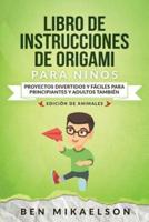 Libro de Instrucciones de Origami para Niños Edición de Animales: Proyectos Divertidos y Fáciles para Principiantes y Adultos También
