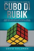 Guida per bambini alla soluzione del Cubo di Rubik: Come risolvere passo dopo passo il Cubo di Rubik con istruzioni semplificate per bambini