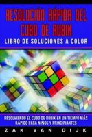 Resolución Rápida Del Cubo de Rubik - Libro de Soluciones a Color: Resolviendo el Cubo de Rubik en un Tiempo Más Rápido para Niños y Principiantes