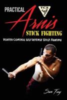 Practical Arnis Stick Fighting: Vortex Control Stick Fighting for Self Defense