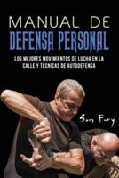 Manual de Defensa Personal: Los Mejores Movimientos De Lucha En La Calle Y Técnicas De Autodefensa