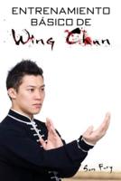 Entrenamiento Básico de Wing Chun: Entrenamiento y Técnicas de la Pelea Callejera Wing Chun