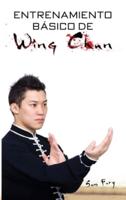 Entrenamiento Básico de Wing Chun: Entrenamiento y Técnicas de la Pelea Callejera Wing Chun