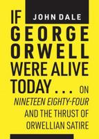 If George Orwell Were Alive Today...