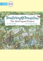 Doodlebug and Dandelion: The Mod Squad Project