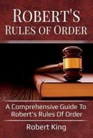 Robert's Rules of Order: A comprehensive guide to Robert's Rules of Order