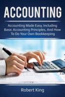 Accounting: Accounting made easy, including basic accounting principles, and how to do your own bookkeeping!