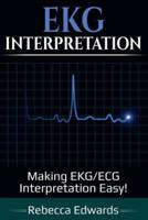 EKG Interpretation: Making EKG/ECG Interpretation Easy!