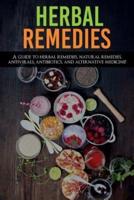 Herbal Remedies: A Guide to Herbal Remedies, Natural Remedies, Antivirals, Antibiotics and Alternative Medicine!