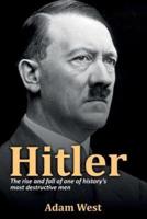 Hitler: The rise and fall of one of history's most destructive men