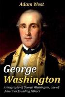 George Washington: A biography of George Washington, one of America's founding fathers