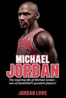 Michael Jordan: The inspiring life of Michael Jordan - one of basketball's greatest players