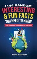 1144 Random, Interesting & Fun Facts You Need To Know - The Knowledge Encyclopedia To Win Trivia