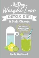 Detox (3rd Edition): 3-Day Weight Loss Detox Diet & Body Cleanse (With Detox Juice & Smoothie Recipes And Meal Plan)