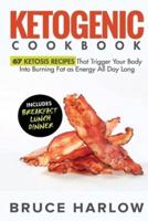 Ketogenic Cookbook: 67 Ketosis Recipes That Trigger Your Body into Burning Fat as Energy All Day Long (Includes Breakfast, Lunch, Dinner)