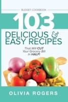 Budget Cookbook (3rd Edition): 103 Delicious & Easy Recipes That Can Help You CUT Your Grocery Bill in Half And Feed A Family of 4 for Under $10 A Meal