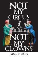 Not My Circus Not My Clowns