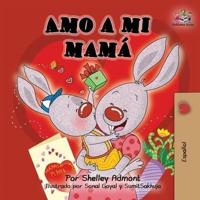 Amo a mi mamá: I Love My Mom (Spanish Edition)