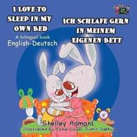 I Love to Sleep in My Own Bed - Ich Schlafe Gern in Meinem Eigenen Bett: English German Bilingual Edition