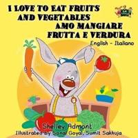 I Love to Eat Fruits and Vegetables (English/Italian)