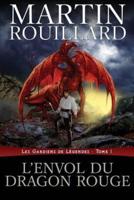 L'Envol du dragon rouge: Les Gardiens de Légendes, Tome 1