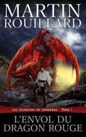 L'Envol du dragon rouge: Les Gardiens de Légendes, tome 1