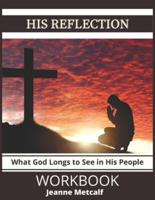 His Reflection: What God Longs to See in His People