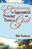 Experiencing the Supernatural Presence and Power of God