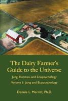 Jung and Ecopsychology: The Dairy Farmer's Guide to the Universe Volume I