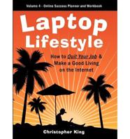 Laptop Lifestyle - How to Quit Your Job and Make a Good Living on the Internet (Volume 4 - From Dream to Reality - The Online Success Planner and Work
