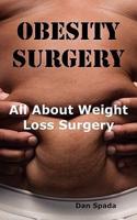 Obesity Surgery: All You Need to Know About Weight Loss Surgery Including Costs, Where to Find Specialists, Types of Surgeries, Risks and More.