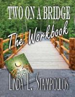 Two on a Bridge the Workbook: A Companion Tool Designed to Enhance Discussions Outlined in the Two on a Bridge Guidebook