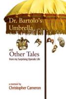 Dr. Bartolo's Umbrella and Other Tales from My Surprising Operatic Life