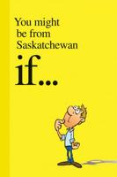 You Might Be from Saskatchewan If .