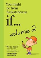 You Might Be from Saskatchewan If . . . Volume 2