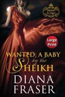 Wanted, A Baby by the Sheikh: Large Print