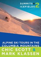 Summits & Icefields. 2 Alpine Ski Tours in the Columbia Mountains