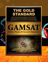 The Gold Standard GAMSAT. Maths, Physics & General Chemistry